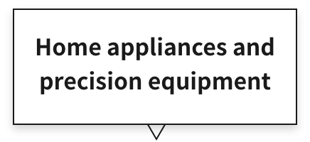 Home appliances and precision equipment